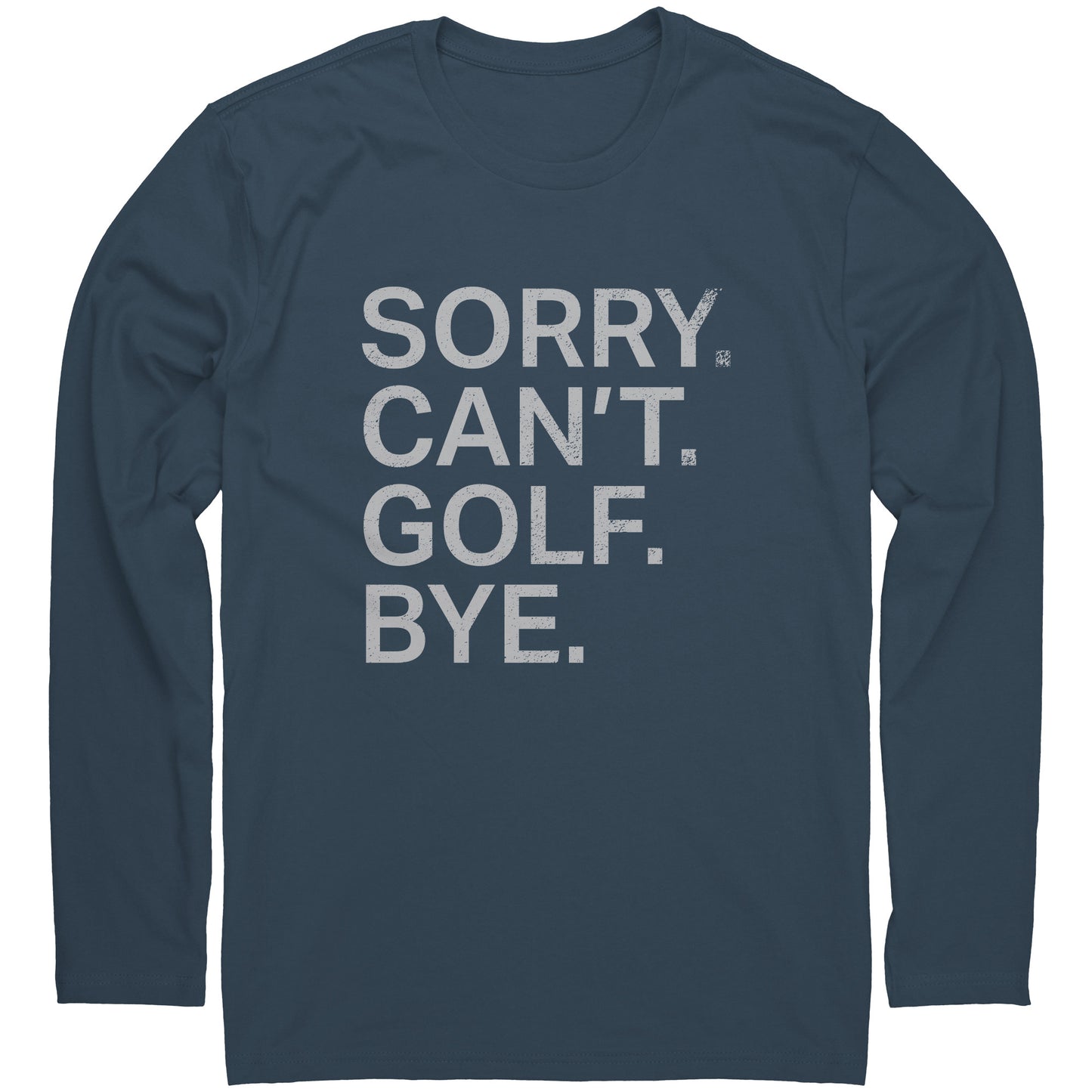 Sorry. Can't. Golf. Bye. Long-Sleeve T-Shirt.
