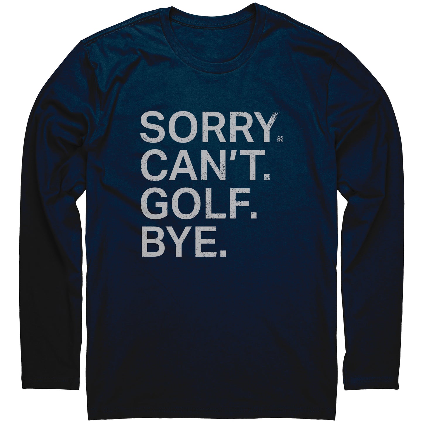 Sorry. Can't. Golf. Bye. Long-Sleeve T-Shirt.